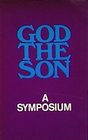 God The Son  A Symposium