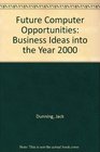 Future Computer Opportunities Business Ideas into the Year 2000