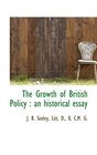 The Growth of British Policy an historical essay