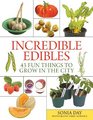 Incredible Edibles 43 Fun Things to Grow in the City