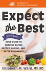 Expect the Best Your Guide to Healthy Eating Before During and After Pregnancy
