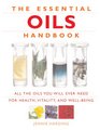 The Essential Oils Handbook: All the Oils You Will Ever Need for Health, Vitality and Well-Being