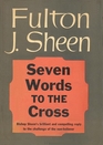 Seven Words To The Cross