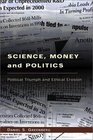 Science Money and Politics  Political Triumph and Ethical Erosion