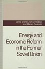 Energy and Economic Reform in the Former Soviet Union Implications for Production Consumption and Exports and for the International Energy Markets