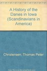 A History of the Danes in Iowa (Scandinavians in America)