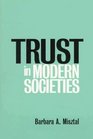 Trust in Modern Societies The Search for the Bases of Social Order