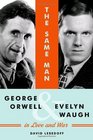 The Same Man George Orwell and Evelyn Waugh in Love and War