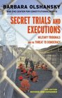 Secret Trials and Executions  Military Tribunals and the Threat to Democracy 2nd ed