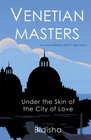 Venetian Masters Under the Skin of the City of Love