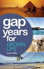 Gap Years for Grown Ups The Most Comprehensive Pratical Guide from the Leading Gap Year Specialist
