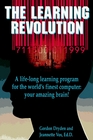 The Learning Revolution A LifeLong Learning Program for the World's Finest Computer Your Amazing Brain