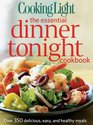 Cooking Light The Essential Dinner Tonight Cookbook Over 350 Delicious Easy and Healthy Meals