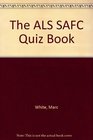 The ALS SAFC Quiz Book