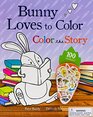Bunny Loves to Color  Color the Story