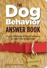The Dog Behavior Answer Book Practical Insights  Proven Solutions for Your Canine Questions