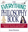 The Everything Philosophy Book:  Understanding the Basic Concepts of Great Thinkers-Socrates to Sartre (Everything Series)