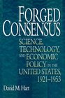 Forged Consensus Science Technology and Economic Policy in the United States 19211953