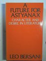 Future for Astyanax Character and Desire in Literature