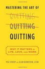 Mastering the Art of Quitting Why It Matters in Life Love and Work