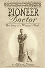 Pioneer Doctor  The Story of a Woman's Work