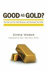 Good As Gold How We Lost Our Gold Reserves and Destroyed the Dollar