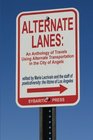 Alternate Lanes An Anthology of Travel Using Alternate Transportation in the City of Angels