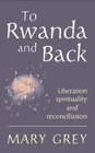 To Rwanda and Back Liberation Spirituality and Reconciliation