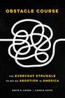 Obstacle Course The Everyday Struggle to Get an Abortion in America