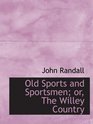 Old Sports and Sportsmen or The Willey Country