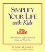 Simplify Your Life with Kids 100 Ways to Make Family Life Easier and More Fun