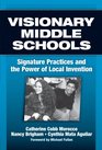 Visionary Middle Schools Signature Practices And the Power of Local Invention