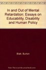 In and out of mental retardation Essays on educability disability and human policy