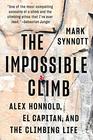 The Impossible Climb Alex Honnold El Capitan and the Climbing Life