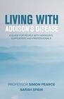 Living With Addison's Disease A Guide For People With Addison's Supporters and Professionals