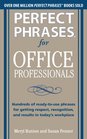 Perfect Phrases for Office Professionals Hundreds of readytouse phrases for getting respect recognition and results in todays workplace