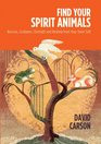 Find Your Spirit Animals: Nurture, Guidance, Strength and Healing from Your Inner Self