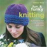 Fun  Funky Knitting 30 Projects for an exciting New Look