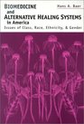 Biomedicine and Alternative Healing Systems in America Issues of Class Race Ethnicity and Gender