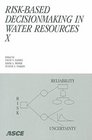 RiskBased Decisionmaking in Water Resources X Proceedings of the Tenth Conference November 38 2002 Santa Barbara California