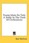 Young Islam On Trek A Study In The Clash Of Civilizations
