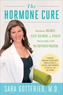 The Hormone Cure Reclaim Balance Sleep Sex Drive and Vitality Naturally with the Gottfried Protocol