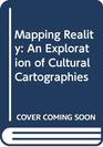 Mapping Reality  An Exploration of Cultural Cartographies