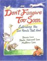Don't Forgive Too Soon Extending the Two Hands That Heal