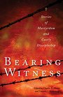 Bearing Witness Stories of Martyrdom and Costly Discipleship
