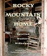 Rocky Mountain Home Spirited Western Hideaways