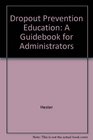 Dropout Prevention Education A Guidebook for Administrators