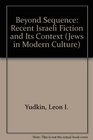 Beyond Sequence Current Israeli Fiction and Its Contents