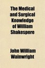 The Medical and Surgical Knowledge of William Shakespere