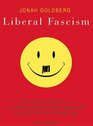 Liberal Fascism The Secret History of the American Left from Mussolini to the Politics of Meaning